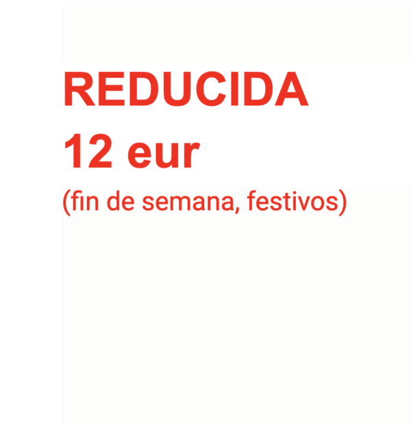 REDUCIDA 12 €, fin de semana, festivos