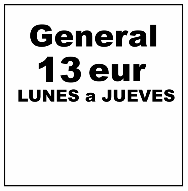 ......GENERAL 13€ ,LUNES a JUEVES