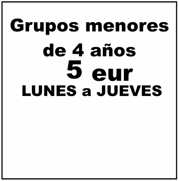 Grupos menores de 4 años 5€, LUNES a JUEVES